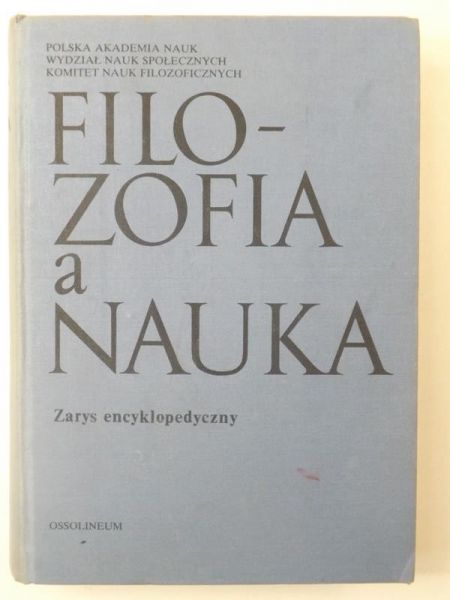 Cackowski Zdzisław (red.) - Filozofia a nauka. Zarys encyklopedyczny