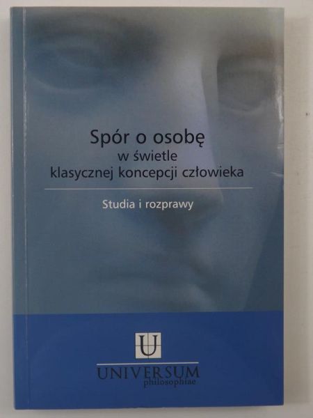Mazur Piotr (red.) - Spór o osobę w świetle klasycznej koncepcji człowieka