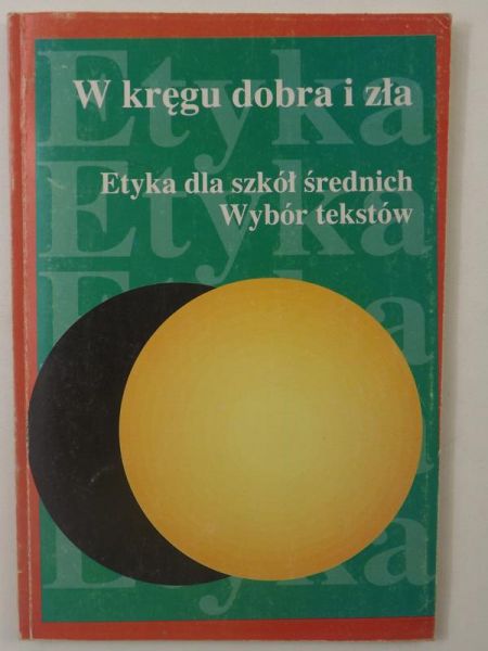 W kręgu dobra i zła. Etyka dla szkół średnich