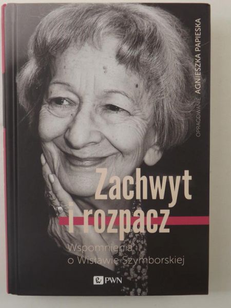 Zachwyt i rozpacz. Wspomnienia o Wisławie Szymborskiej