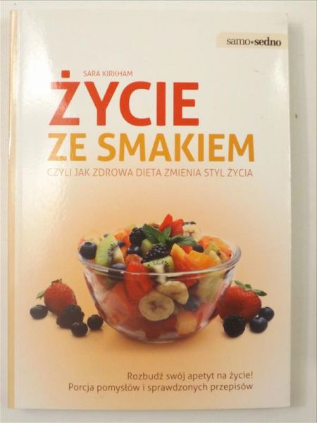 Kirkham Sara - Życie ze smakiem czyli jak zdrowa dieta zmienia styl życia