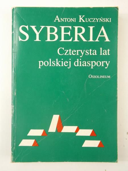 Kuczyński Antoni - Syberia. Czterysta lat polskiej diaspory