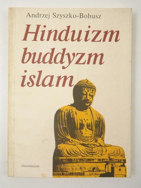 Szyszko-Bohusz Andrzej - Hinduizm, buddyzm, islam