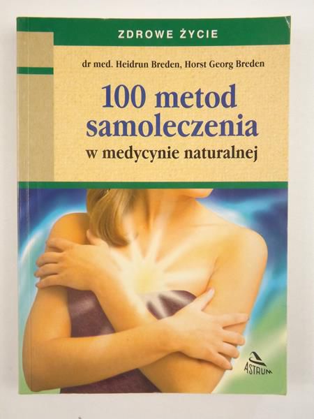 Breden Heidrun - 100 metod samoleczenia w medycynie naturalnej