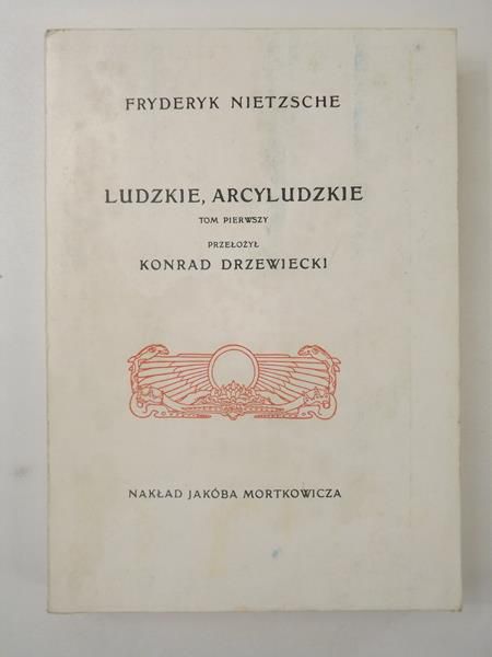 Ludzkie, arcyludzkie, Tom I, reprint z 1908 r.