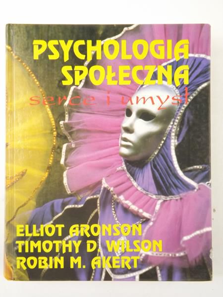 Aronson Elliot, Wilson Timothy D., Akert Robin M. - Psychologia społeczna. Serce i umysł