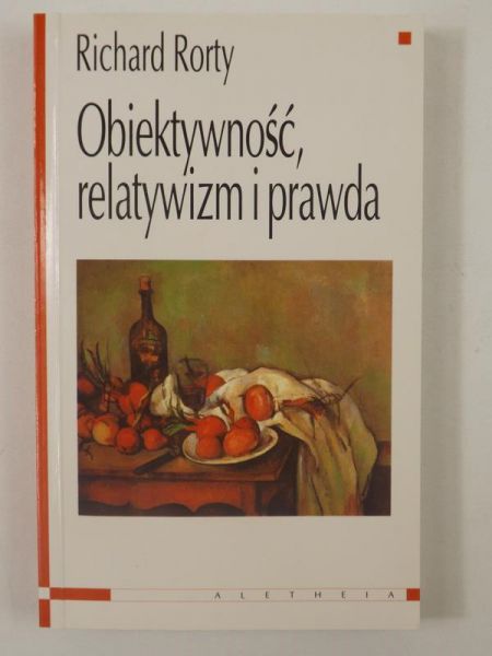 Rorty Richard - Obiektywność, relatywizm i prawda
