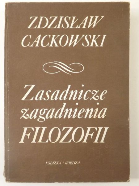 Cackowski Zdzisław - Zasadnicze zagadnienia filozofii