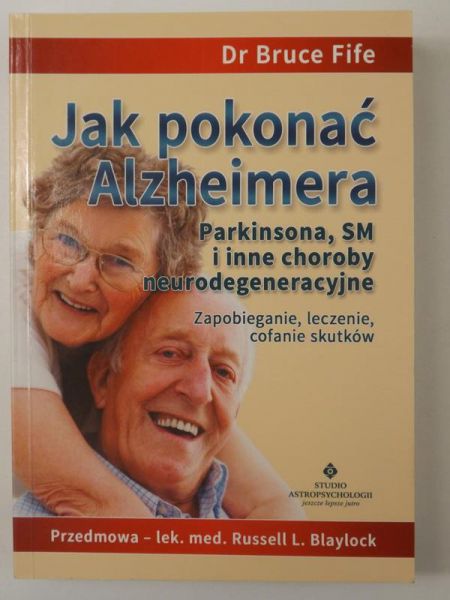 Fife Bruce - Jak pokonać Alzheimera. Parkinsona, SM i inne choroby neurodegeneracyjne