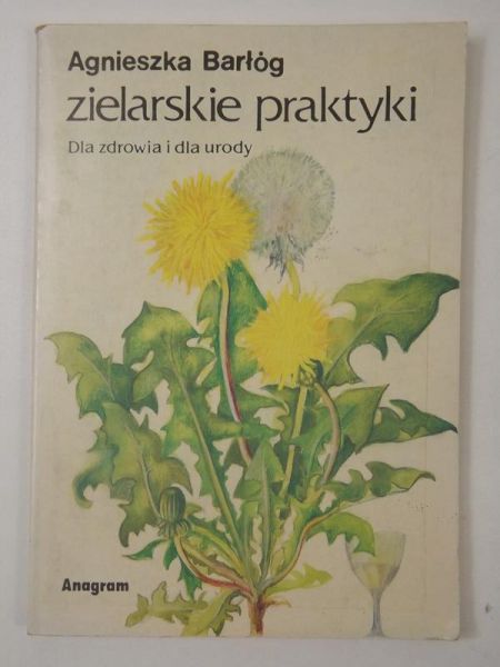 Barłóg Agnieszka - Zielarskie praktyki