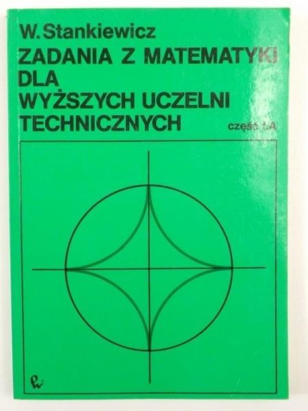 Zadania z matematyki dla wyższych uczelni technicznych, część I.A