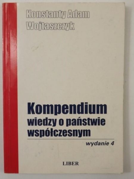 Wojtaszczyk Konstanty Adam - Kompendium wiedzy o państwie współczesnym