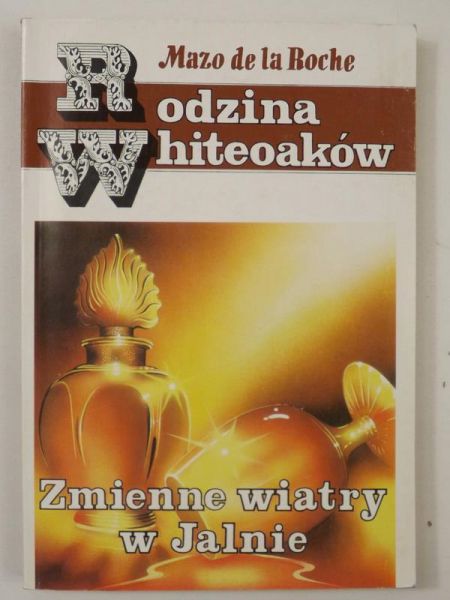 de la Roche Mazo - Rodzina Whiteoaków. Zmienne wiatry w Jalnie