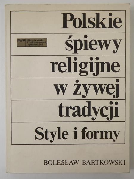 Bartkowski Bolesław - Polskie śpiewy religijne w żywej tradycji, Style i formy