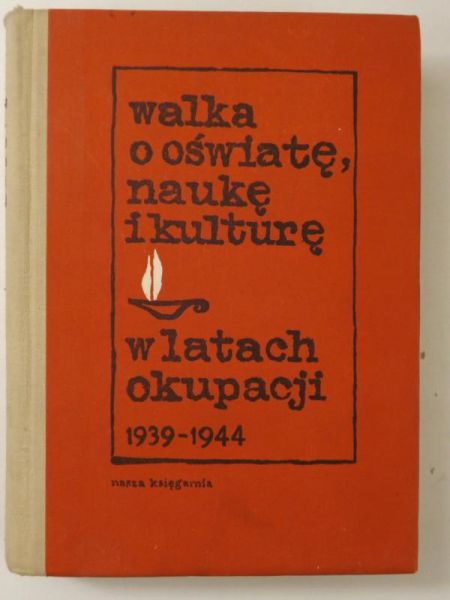 Dobraniecki Stanisław (opr.) - Walka o oświatę, naukę i kulturę w latach okupacji 1939-1945