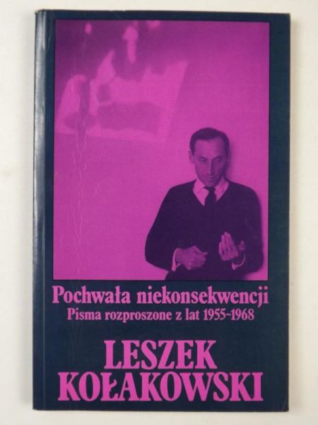 Kołakowski Leszek - Pochwała niekonsekwencji, tom II