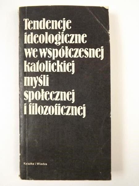 Tendencje ideologiczne we współczesnej katolickiej myśli społecznej i filozoficznej
