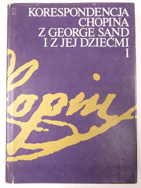 Korespondencja Chopina z George Sand i z jej dziećmi, t. I
