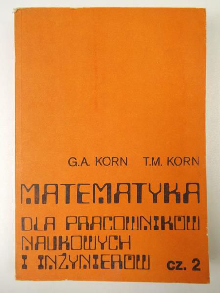 G. A.,   . - atematyka dla pracowników naukowych i inżynierów. Cz. 2