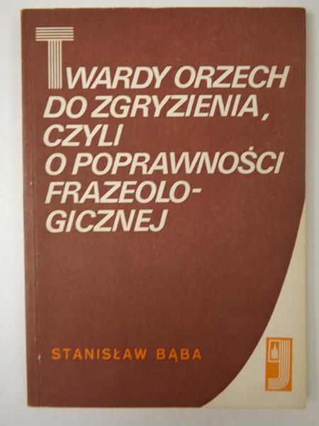 Twardy orzech do zgryzienia, czyli o poprawności frazeologicznej