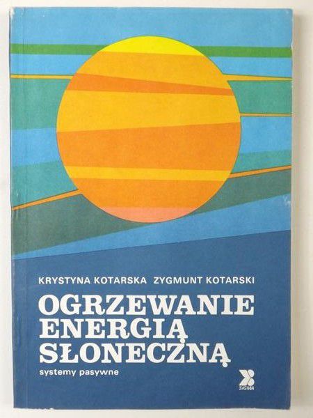Kotarski Zygmunt - Ogrzewanie energią słoneczną. Systemy pasywne