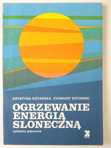 Kotarski Zygmunt - Ogrzewanie energią słoneczną. Systemy pasywne