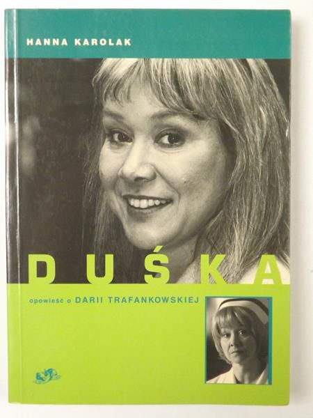 Karolak Hanna - Duśka. Opowieść o Darii Trafankowskiej