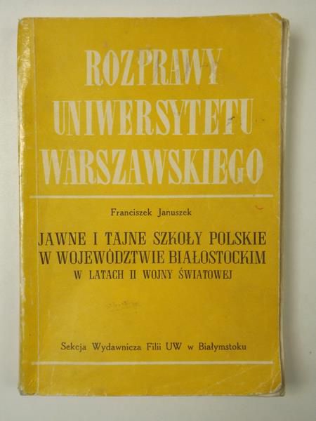 Januszek Franciszek - Jawne i tajne szkoły polskie w województwie białostockim w latach II wojny światowej