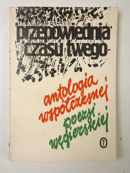 Przepowiednia czasu twego. Antologia współczesnej poezji węgierskiej