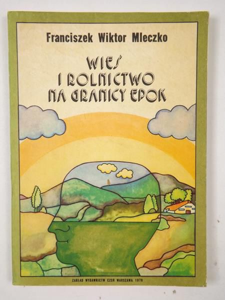 Mleczko Franciszek Wiktor - Wieś i rolnictwo na granicy epok