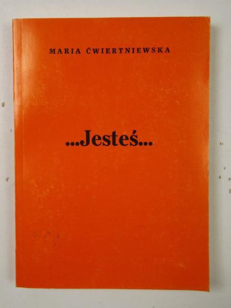 Ćwiertniewska Maria - …Jesteś…