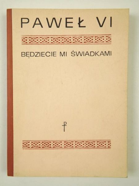 Paweł VI - Będziecie mi świadkami