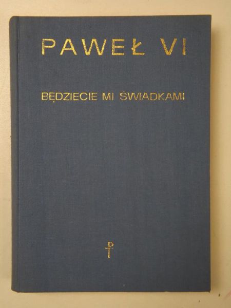 Paweł VI - Będziecie mi świadkami