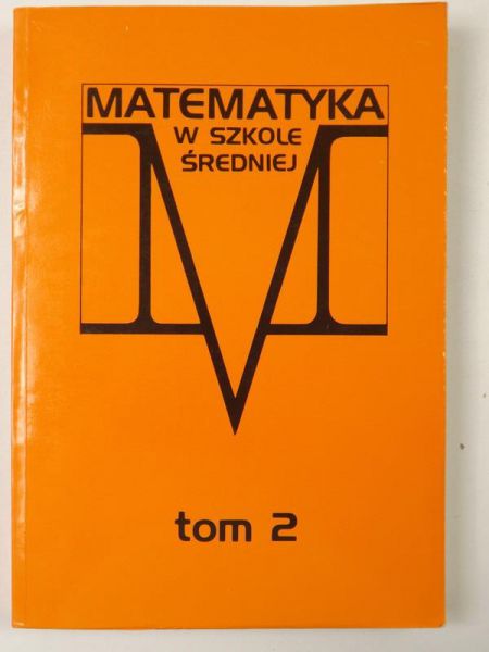 Bargoń Jadwiga (red.) - Matematyka  w szkole średniej, Tom II