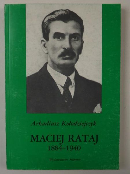 Kołodziejczyk Arkadiusz - Maciej Rataj 1884 - 1940