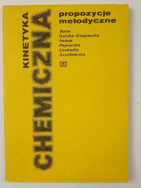 Galska-Krajewska Anna, Pajewska Iwona, Szydłowska Leokadia - Kinetyka chemiczna. Propozycje metodyczne