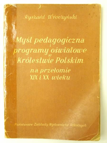 Myśl pedagogiczna i programy oświatowe w Królestwie Polskim na przełomie XIX i XX w.