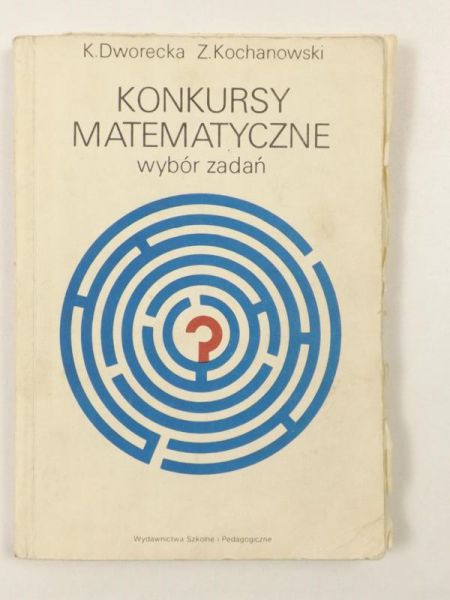 Dworecka K., Kochanowski Z. - Konkursy matematyczne. Wybór zadań