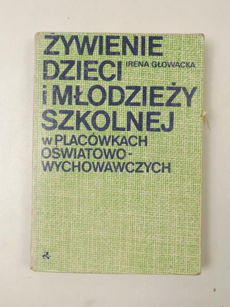 Głowacka Irena - Żywienie dzieci i młodzieży szkolnej w placówkach oświatowo-wychowawczych