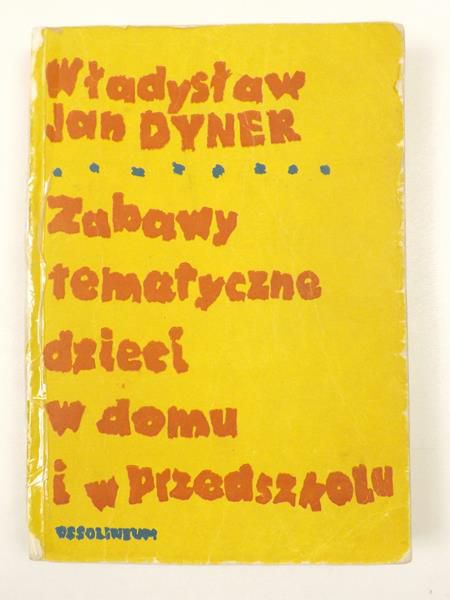 Dyner Władysław Jan - Zabawy tematyczne w domu i w przedszkolu