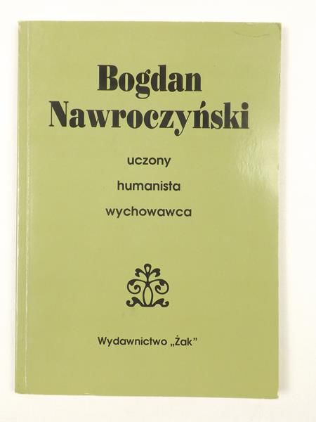 Mońka-Stanikowa , Mieszalski Stefan,     - Nawroczyński Bogdan. Uczony. Humanista. Wychowawca