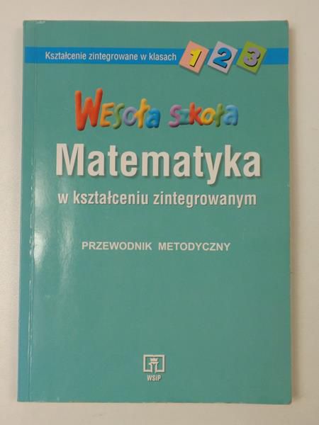 Hanisz Jadwiga - Matematyka w kształceniu zintegrowanym. Przewodnik metodyczny. Wesoła Szkoła