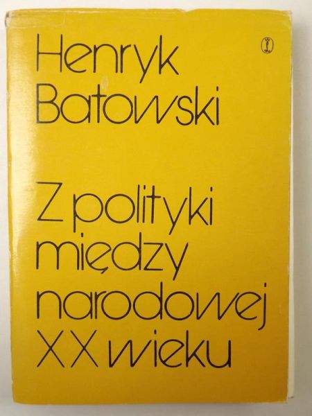 Batowski Henryk - Z polityki międzynarodowej XX wieku