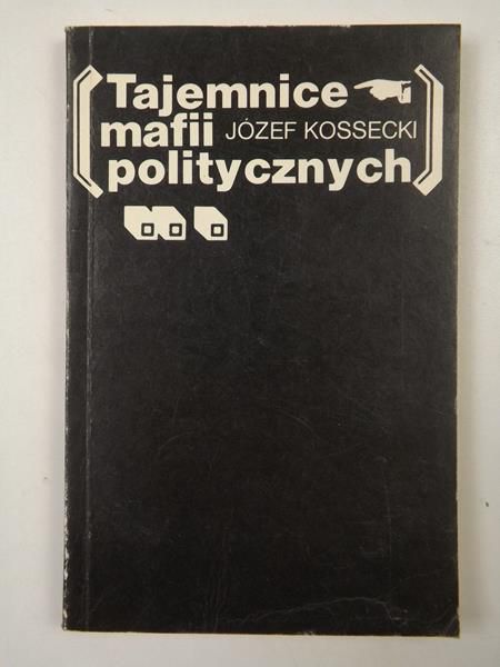 Kossecki Józef - Tajemnice mafii politycznych