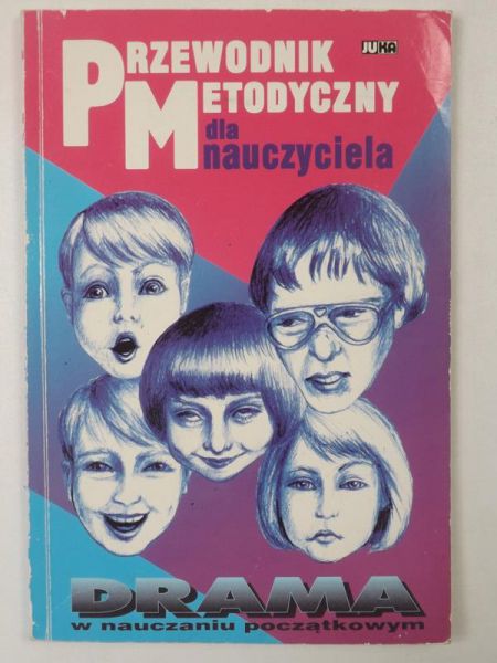 Drama w nauczaniu początkowym. Przewodnik metodyczny dla nauczyciela