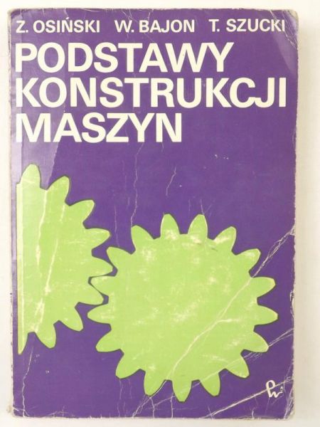 Osiński Zbigniew, Bajon Wiesław,   - Podstawy konstrukcji maszyn