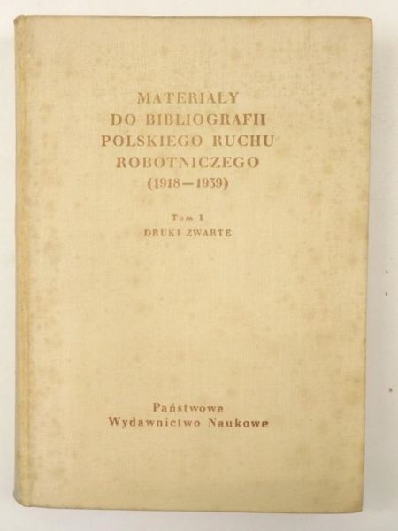 Materiały do bibliografii Polskiego Ruchu Robotniczego (1918-1939), tom I