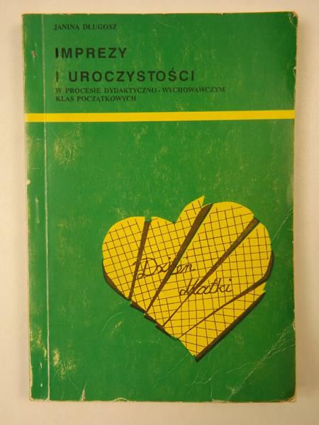 Długosz Janina - Imprezy i uroczystości w procesie dydaktyczno-wychowawczym klas początkowych