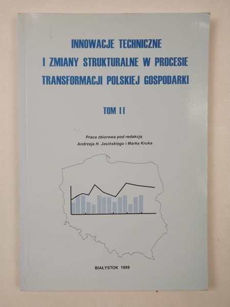 Innowacje techniczne i zmiany strukturalne w procesie transformacji polskiej gospodarki, Tom II