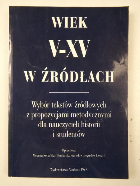 Wiek V-XV w źródłach. Wybór tekstów źródłowych z propozycjami metodycznymi dla nauczycieli historii i studentów
